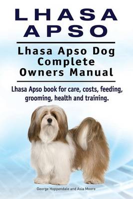 Book cover for Lhasa Apso. Lhasa Apso Dog Complete Owners Manual. Lhasa Apso book for care, costs, feeding, grooming, health and training.
