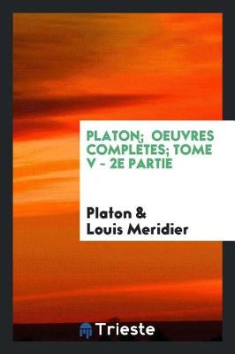 Book cover for Platon; Oeuvres Complètes; Tome V - 2e Partie