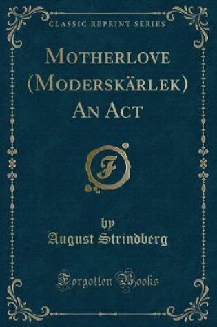 Cover of Motherlove (Moderskärlek) an ACT (Classic Reprint)