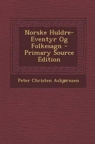 Cover of Norske Huldre-Eventyr Og Folkesagn - Primary Source Edition