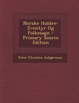 Book cover for Norske Huldre-Eventyr Og Folkesagn - Primary Source Edition
