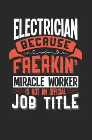 Cover of Electrician Because Freakin' Miracle Worker Is Not an Official Job Title