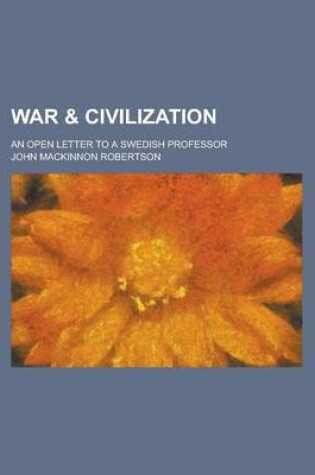 Cover of War & Civilization; An Open Letter to a Swedish Professor