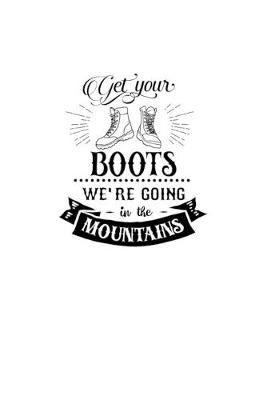 Book cover for Get Your Boots We're Going In The Mountains