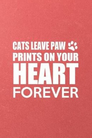 Cover of Cats Leave Paw Prints on Your Heart Forever A5 Lined Notebook