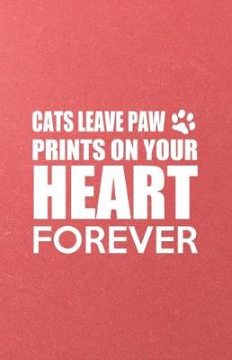 Book cover for Cats Leave Paw Prints on Your Heart Forever A5 Lined Notebook