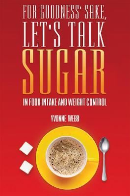 Book cover for For Goodness' Sake, Let's Talk Sugar