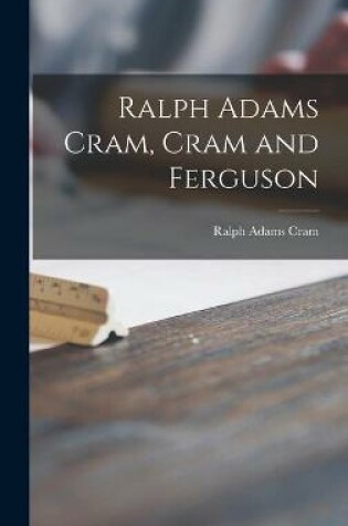 Cover of Ralph Adams Cram, Cram and Ferguson