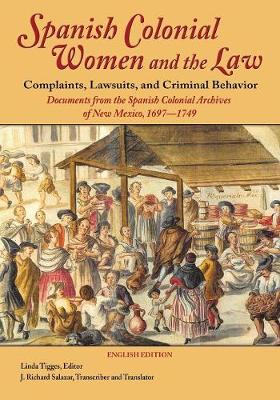 Cover of Spanish Colonial Women and the Law: Complaints, Lawsuits, and Criminal Behavior