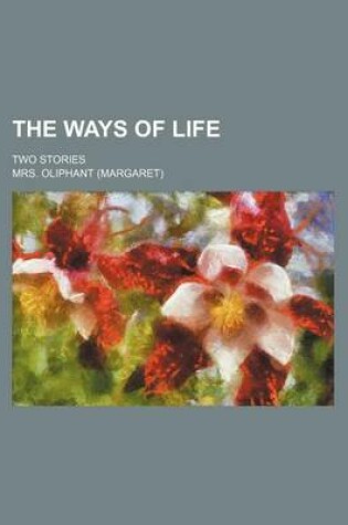 Cover of The Ways of Life; Two Stories