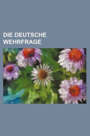 Cover of Die Deutsche Wehrfrage