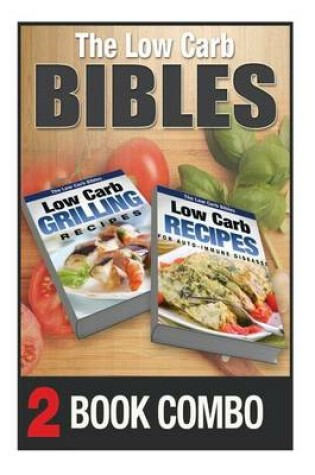 Cover of Low Carb Recipes for Auto-Immune Diseases and Grilling Recipes