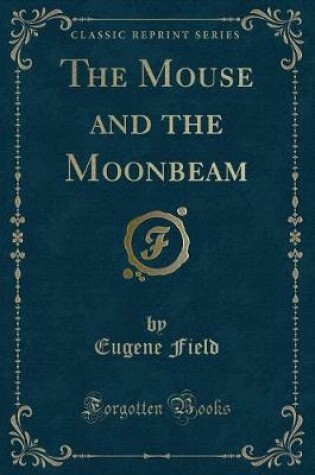 Cover of The Mouse and the Moonbeam (Classic Reprint)