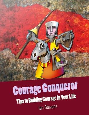 Book cover for Courage Conqueror - Tips to Building Courage In Your Life