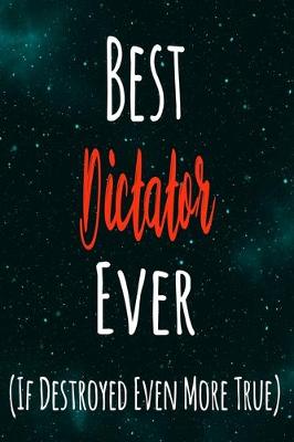 Book cover for Best Dictator Ever (If Destroyed Even More True)