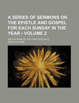 Book cover for A Series of Sermons on the Epistle and Gospel for Each Sunday in the Year (Volume 2 ); And on Some of the Chief Festivals