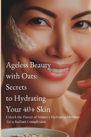 Cover of Ageless Beauty with Oats