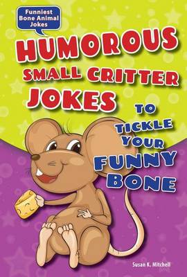 Book cover for Humorous Small Critter Jokes to Tickle Your Funny Bone