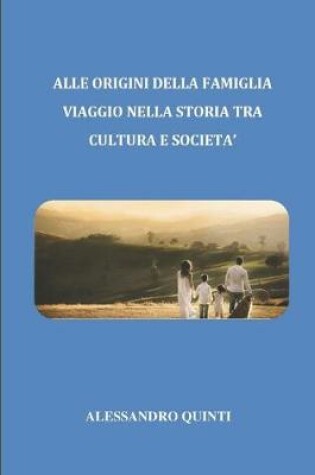 Cover of Alle origini della famiglia - Viaggio nella Storia tra cultura e societa