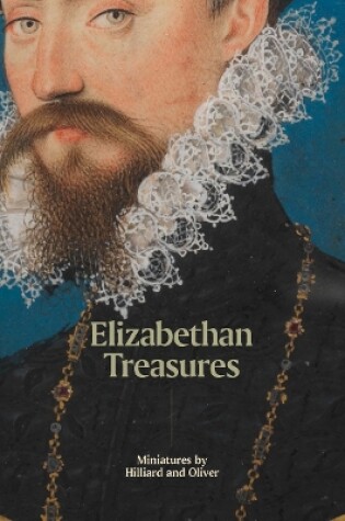 Cover of Elizabethan Treasures: Miniatures by Hilliard and Oliver