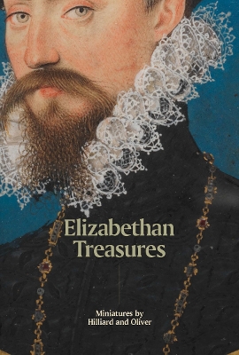 Book cover for Elizabethan Treasures: Miniatures by Hilliard and Oliver