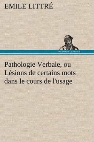 Cover of Pathologie Verbale, ou Lésions de certains mots dans le cours de l'usage