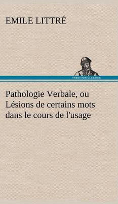 Book cover for Pathologie Verbale, ou Lésions de certains mots dans le cours de l'usage