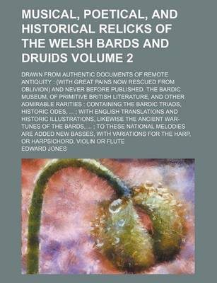 Book cover for Musical, Poetical, and Historical Relicks of the Welsh Bards and Druids; Drawn from Authentic Documents of Remote Antiquity