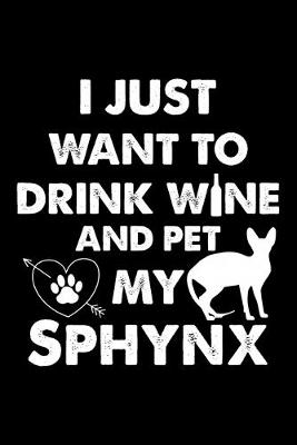 Book cover for I Just Want To Drink Wine And Pet My Sphynx