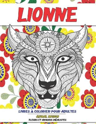 Cover of Livres a colorier pour adultes - Fleurs et animaux realistes - Animal mignon - Lionne