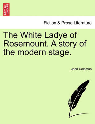 Book cover for The White Ladye of Rosemount. a Story of the Modern Stage.