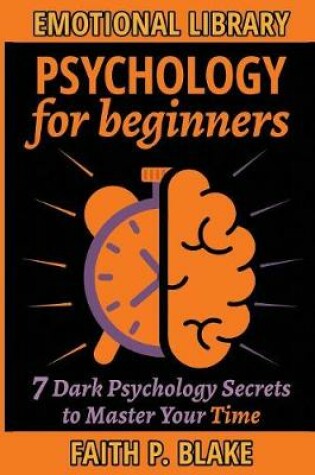 Cover of Psychology for Beginners - 7 Dark Psychology Secrets to Master your Time