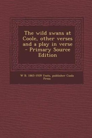 Cover of The Wild Swans at Coole, Other Verses and a Play in Verse - Primary Source Edition