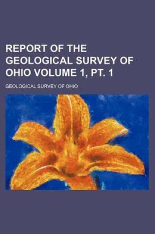 Cover of Report of the Geological Survey of Ohio Volume 1, PT. 1