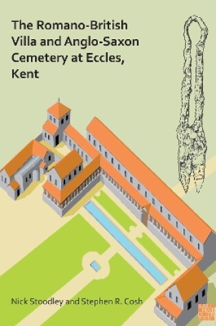 Cover of The Romano-British Villa and Anglo-Saxon Cemetery at Eccles, Kent