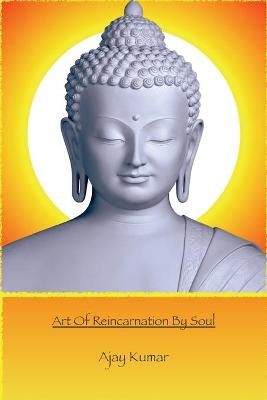 Book cover for Art Of Reincarnation By Soul