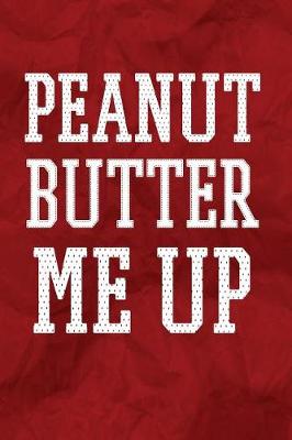 Book cover for Peanut Butter Me Up