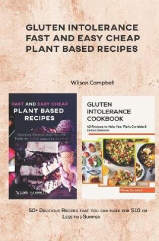 Cover of Gluten Intolerance Fast and Easy Cheap Plant Based Recipes