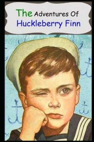 Cover of THE ADVENTURES OF HUCKLEBERRY FINN Annotated And Illustrated book