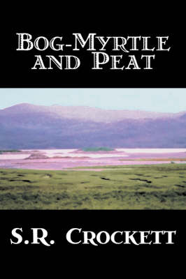 Book cover for Bog-Myrtle and Peat by S. R. Crockett, Fiction, Literary, Action & Adventure