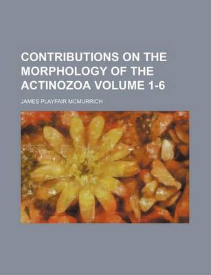 Book cover for Contributions on the Morphology of the Actinozoa Volume 1-6