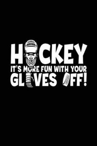 Cover of Hockey It's More Fun With Your Gloves Off