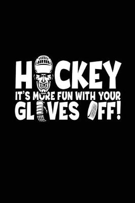 Book cover for Hockey It's More Fun With Your Gloves Off