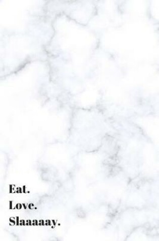 Cover of Eat. Love. Slaaaaay. College Ruled Notebook