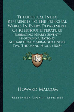 Cover of Theological Index References to the Principal Works in Everytheological Index References to the Principal Works in Every Department of Religious Literature Department of Religious Literature