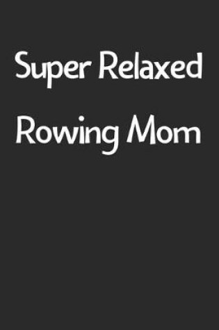 Cover of Super Relaxed Rowing Mom