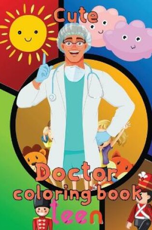 Cover of Cute Doctor Coloring Book Teen