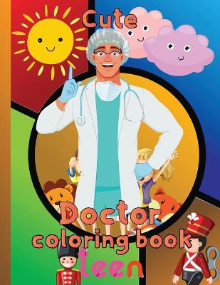 Book cover for Cute Doctor Coloring Book Teen