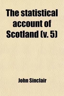 Book cover for The Statistical Account of Scotland (Volume 5); Drawn Up from the Communications of the Ministers of the Different Parishes