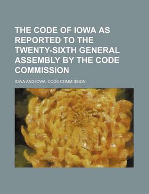 Book cover for The Code of Iowa as Reported to the Twenty-Sixth General Assembly by the Code Commission